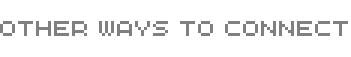 Text image saying Other ways to connect followed by each social media button