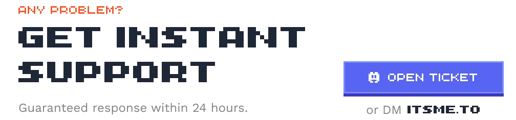 Clickable image with title Any problem? Get instant support, a text Guaranteed response within 24 hours., a button saying Open discord ticket or DM @itsme.to