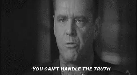 You+Cant+Handle+The+Truth.gif